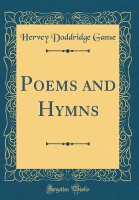Poems and Hymns (Classic Reprint) by Hervey Doddridge Ganse image