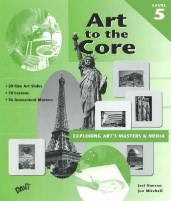 Art to the Core: Exploring Art's Masters and Media: Level 5 by Jaci Hanson image