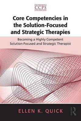 Core Competencies in the Solution-Focused and Strategic Therapies by Ellen K Quick image