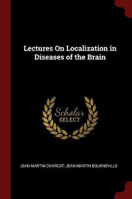 Lectures on Localization in Diseases of the Brain by Jean Martin Charcot image