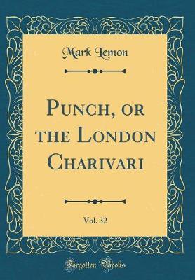 Punch, or the London Charivari, Vol. 32 (Classic Reprint) by Mark Lemon image