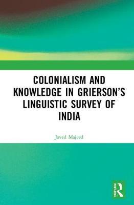 Colonialism and Knowledge in Grierson's Linguistic Survey of India by Javed Majeed image