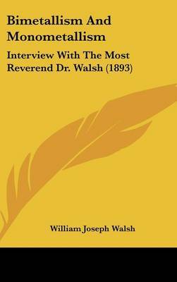 Bimetallism and Monometallism: Interview with the Most Reverend Dr. Walsh (1893) by William Joseph Walsh image