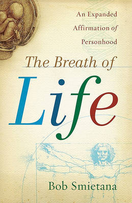 The Breath of Life: An Expanded Affirmation of Personhood on Paperback by Bob Smietana