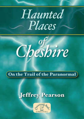 Haunted Places of Cheshire by Jeffrey Pearson image