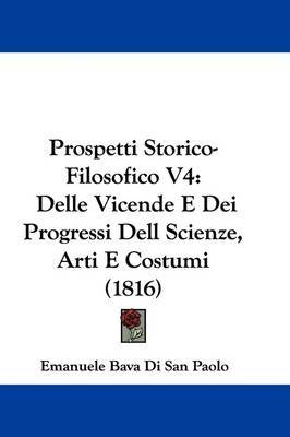 Prospetti Storico-Filosofico V4: Delle Vicende E Dei Progressi Dell Scienze, Arti E Costumi (1816) by Emanuele Bava Di San Paolo image