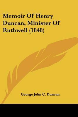 Memoir Of Henry Duncan, Minister Of Ruthwell (1848) by George John C Duncan image