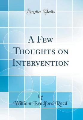 A Few Thoughts on Intervention (Classic Reprint) by William Bradford Reed image