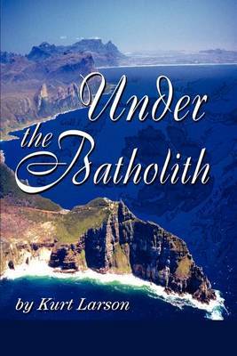 Under the Batholith by Kurt Larson image