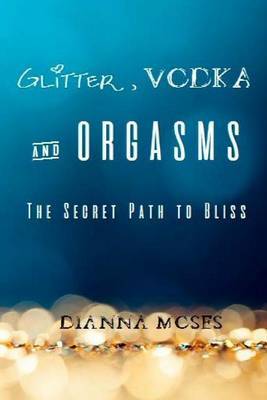 Glitter, Vodka & Orgasms by Dianna Moses image