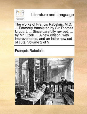 The Works of Francis Rabelais, M.D. ... Formerly Translated by Sir Thomas Urquart, ... Since Carefully Revised, ... by Mr. Ozell. ... a New Edition, with Improvements, and an Intire New Set of Cuts. Volume 2 of 5 image