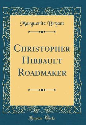 Christopher Hibbault Roadmaker (Classic Reprint) by Marguerite Bryant image