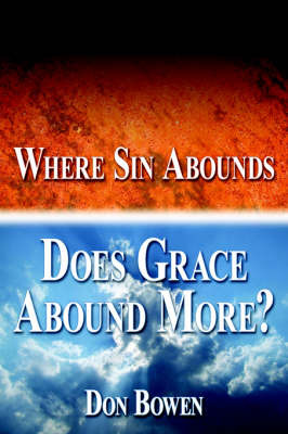 Where Sin Abounds: Does Grace Abound More? by Don Bowen image