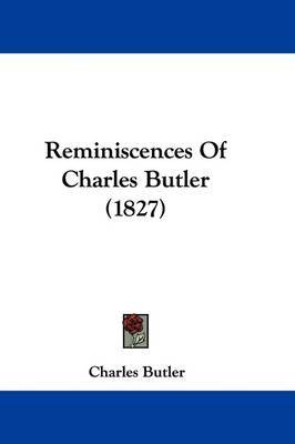 Reminiscences Of Charles Butler (1827) on Hardback by Charles Butler