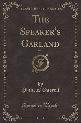 The Speaker's Garland, Vol. 6 (Classic Reprint) by Phineas Garrett image