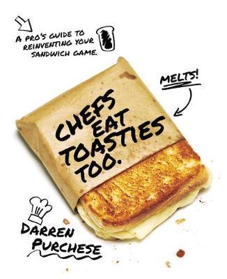 Chefs Eat Toasties Too on Hardback by Darren Purchese