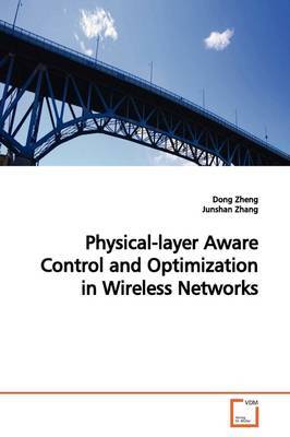 Physical-Layer Aware Control and Optimization in Wireless Networks by Dong Zheng image