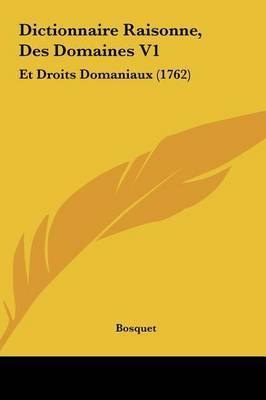 Dictionnaire Raisonne, Des Domaines V1: Et Droits Domaniaux (1762) by Bosquet image