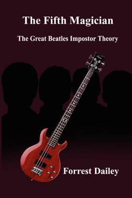 The Fifth Magician: the Great Beatles Impostor Theory by Forrest Dailey image