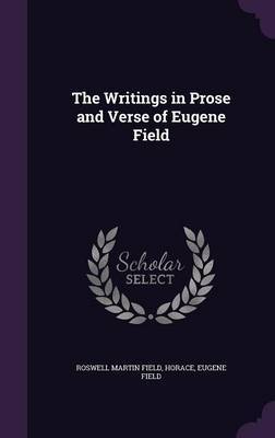 The Writings in Prose and Verse of Eugene Field by Roswell Martin Field image