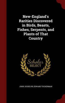 New-England's Rarities Discovered in Birds, Beasts, Fishes, Serpents, and Plants of That Country by John Josselyn image