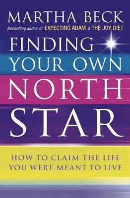 Finding Your Own North Star by Martha Beck