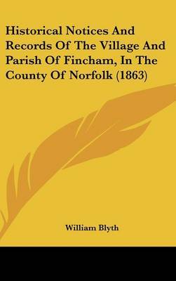 Historical Notices And Records Of The Village And Parish Of Fincham, In The County Of Norfolk (1863) by William Blyth image