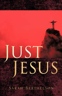 Just Jesus on Paperback by Sarah Berthelson