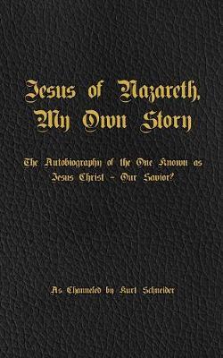 Jesus of Nazareth, My Own Story by Kurt Schneider image