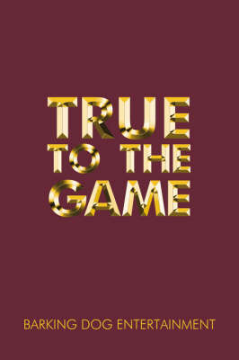 True to the Game by Barking Dog Entertainment image