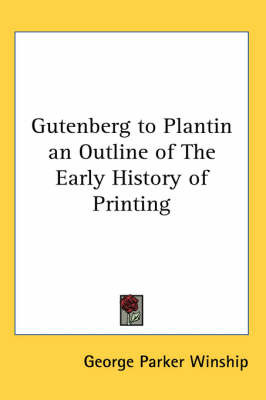 Gutenberg to Plantin an Outline of The Early History of Printing on Paperback by George Parker Winship