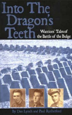 Into the Dragon's Teeth: Warriors' Tales of the Battle of the Bulge by Dan Lynch image