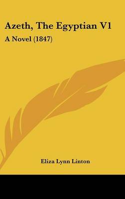 Azeth, the Egyptian V1: A Novel (1847) on Hardback by Elizabeth Lynn Linton