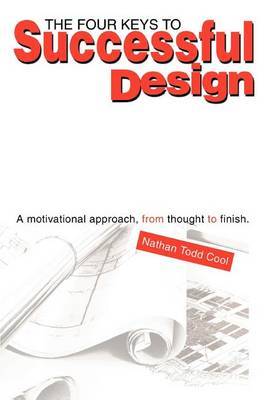 The Four Keys to Successful Design: A Motivational Approach, from Thought to Finish. by Nathan Todd Cool image