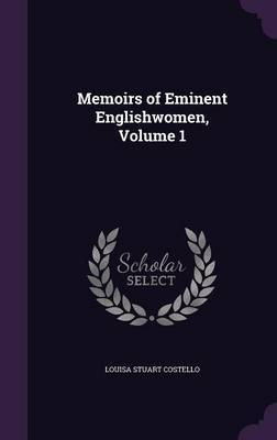 Memoirs of Eminent Englishwomen, Volume 1 by Louisa Stuart Costello image