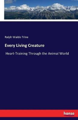 Every Living Creature by Ralph Waldo Trine image