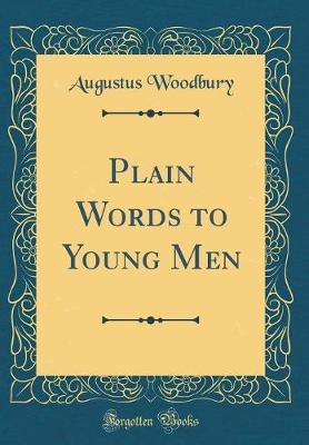 Plain Words to Young Men (Classic Reprint) by Augustus Woodbury image