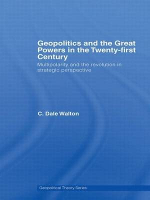Geopolitics and the Great Powers in the 21st Century by C Dale Walton image