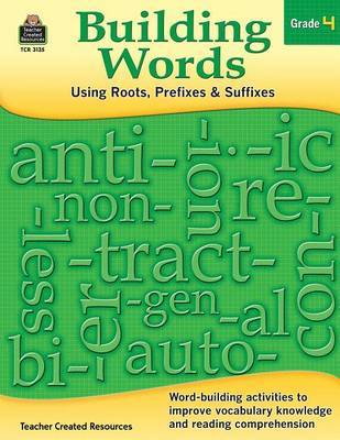 Building Words: Using Roots, Prefixes and Suffixes Gr 4 by Stephanie Yang image
