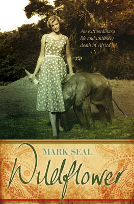 Wildflower: The Extraordinary Life and Mysterious Murder of Joan Root by Mark Seal image