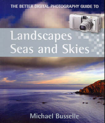 Better Digital Photography Guide to Landscapes Seas and Skies by Busselle Michael image