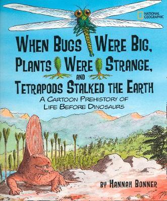 When Bugs Were Big, Plants Were Strange, and Tetrapods Stalked the Earth on Hardback by Hannah Bonner