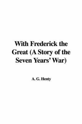 With Frederick the Great (a Story of the Seven Years' War) by A. G. Henty image
