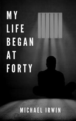 My Life Began at Forty by Michael Irwin image