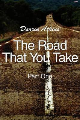 The Road That You Take: Part One by Darrin Atkins image
