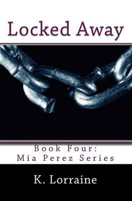 Locked Away: MIA Perez Series by K Lorraine image