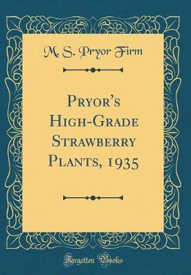 Pryor's High-Grade Strawberry Plants, 1935 (Classic Reprint) by M S Pryor Firm image
