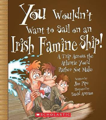 You Wouldn't Want to Sail on an Irish Famine Ship!: A Trip Across the Atlantic You'd Rather Not Make by Jim Pipe image