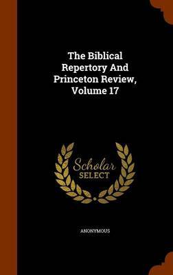 The Biblical Repertory and Princeton Review, Volume 17 on Hardback by * Anonymous