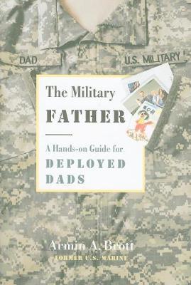 Military Father, The: a Hands-on Guide for Deployed Dads on Hardback by Armin,A. Brott